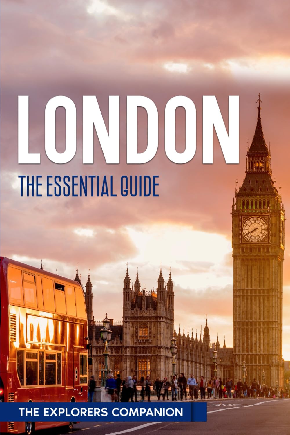 LONDON: The Essential Guide (The Explorers Companion)
