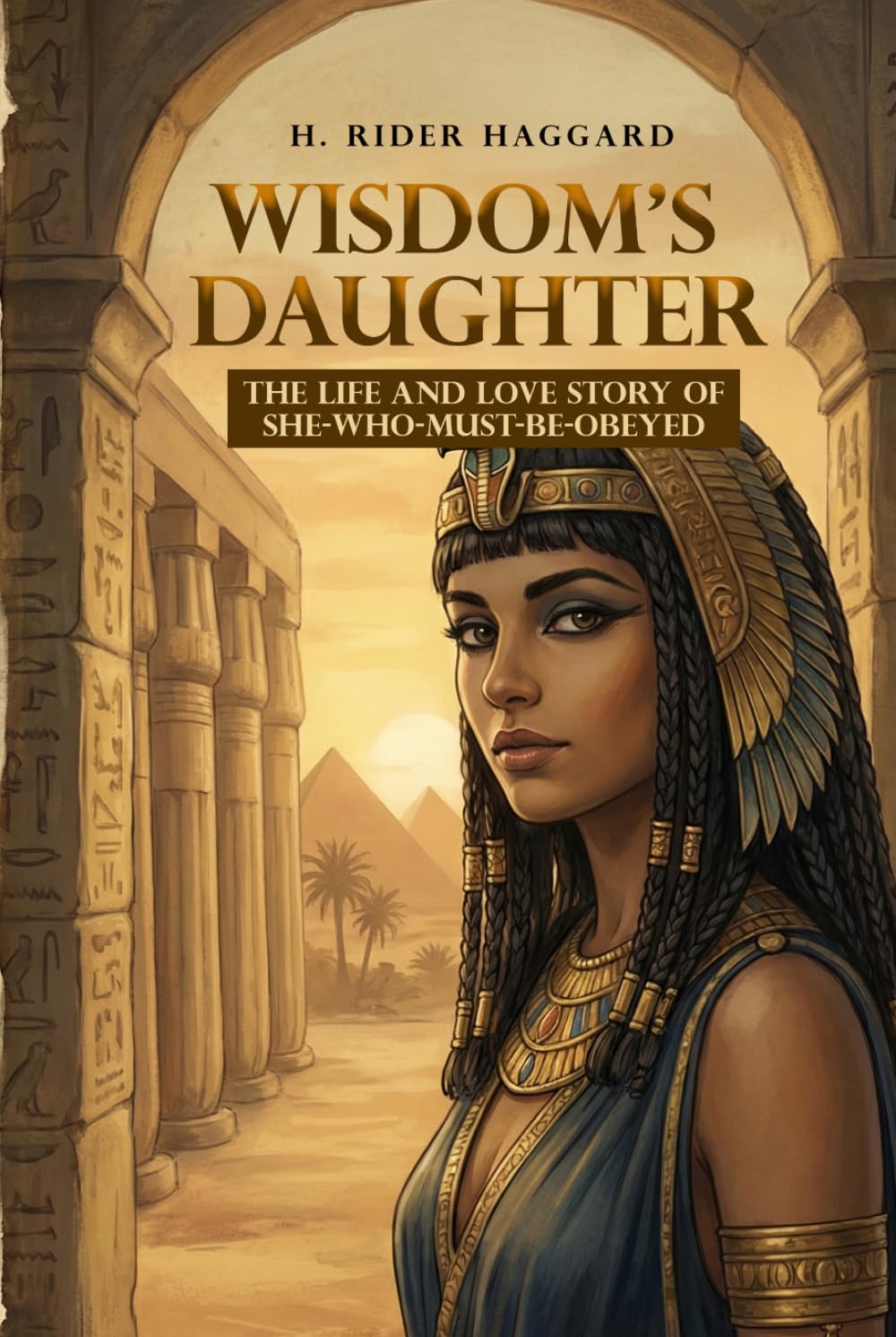 Wisdom's Daughter: The Life and Love Story of She-Who-Must-be-Obeyed