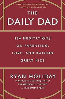 The Daily Dad: 366 Meditations on Parenting, Love, and Raising Great Kids