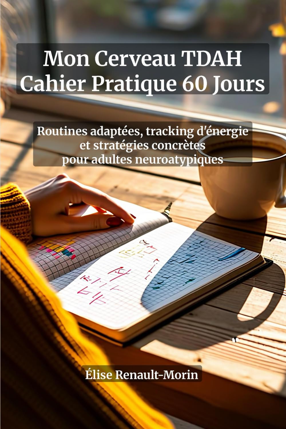 TDAH Adulte : Cahier Pratique 60 Jours — Routines Adaptées, Tracking d'Énergie et Stratégies Concrètes pour Exploiter Votre Cerveau Neuroatypique au ... la procrastination et canaliser l'hyperfocus