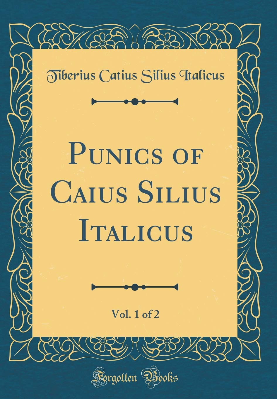 Punics of Caius Silius Italicus, Vol. 1 of 2 (Classic Reprint)