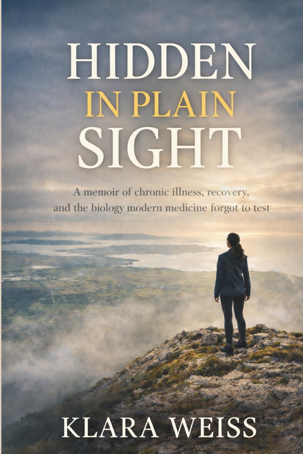 Hidden in Plain Sight: A memoir of chronic illness, recovery and the biology modern medicine forgot to test