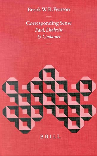 Corresponding Sense: Paul, Dialectic, and Gadamer (Biblical Interpretation Series, 58)