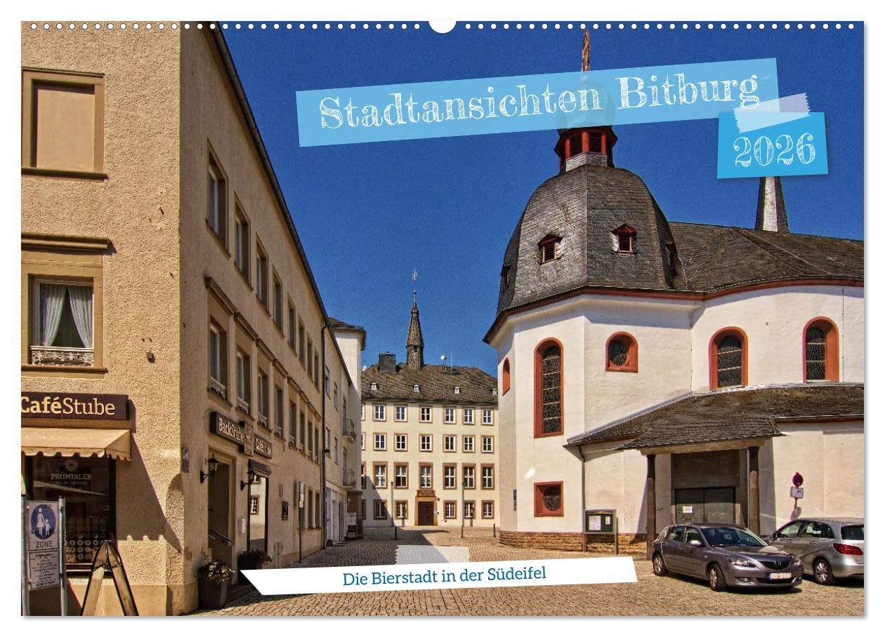 Stadtansichten Bitburg, die Bierstadt in der Südeifel (Wandkalender 2026 DIN A2 quer), CALVENDO Monatskalender: Die Bier- und Kreisstadt in der Südeifel
