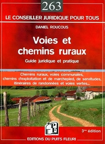 Voies et chemins ruraux: Guide juridique et pratique. Chemins ruraux, voies communales, chemins d'exploitation et de marchepied, de servitudes, itinéraires de randonnées et voies vertes...