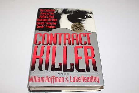 Contract Killer The Explosive Story of the Mafias Most Notorious Hitman Donald "Tony the Greek" Frankos