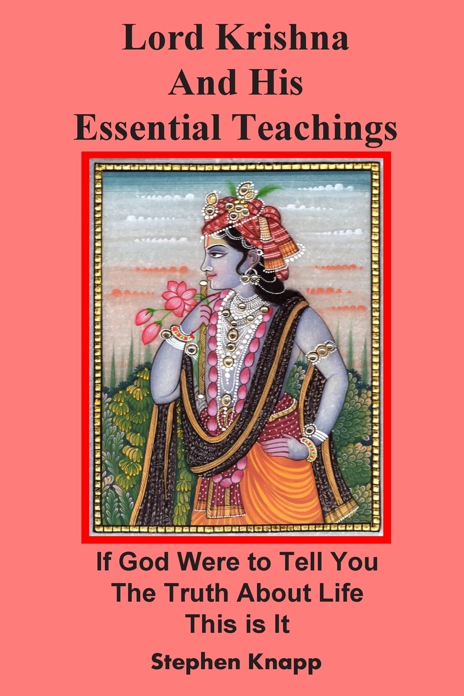 Lord Krishna and His Essential Teachings: If God Were to Tell You the Truth About Life, This is It Paperback – May 22, 2014