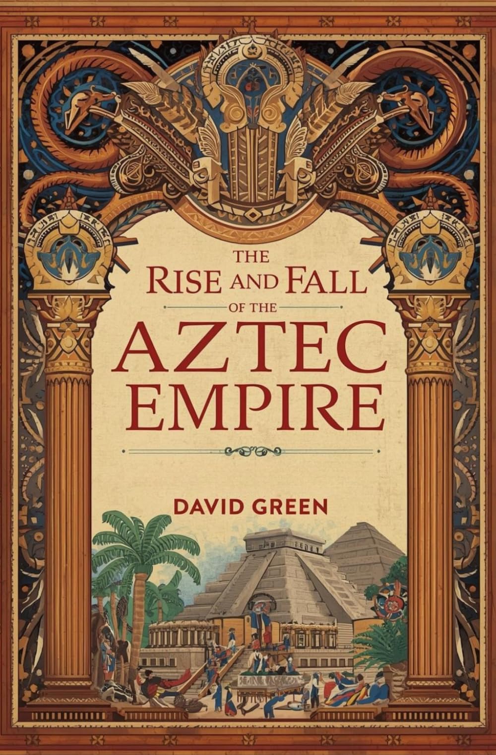 The Rise and Fall of the Aztec Empire