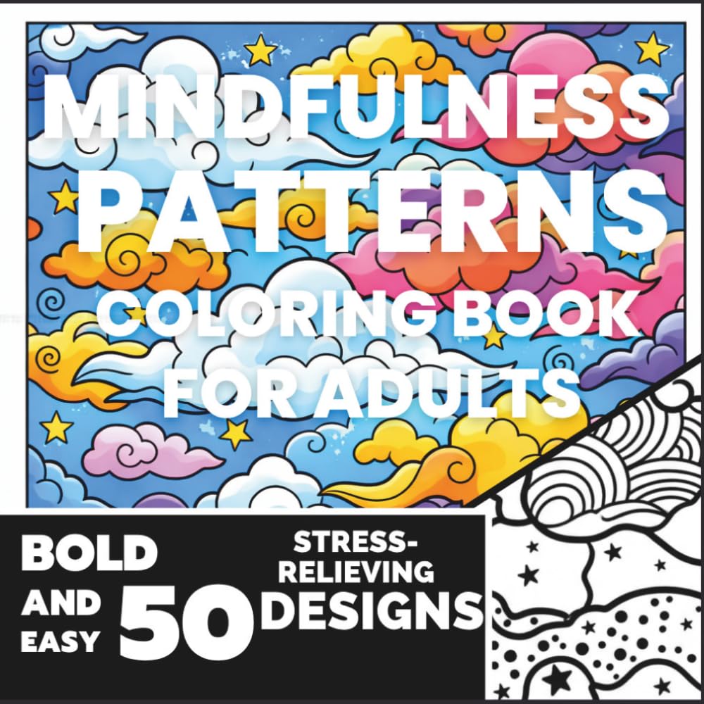 Mindfulness Patterns Coloring Book for Adults: 50 Bold and Easy Stress-Relieving Designs for Deep Calm and Focus — Single-Sided Pages, Marker Friendly, No Bleed-Through