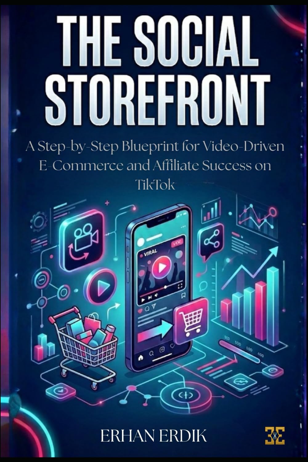 THE SOCIAL STOREFRONT A Step-by-Step Blueprint for Video-Driven E-Commerce and Affiliate Success on TikTok: A Step-by-Step Blueprint for Video-Driven E-Commerce and Affiliate Success on TikTok