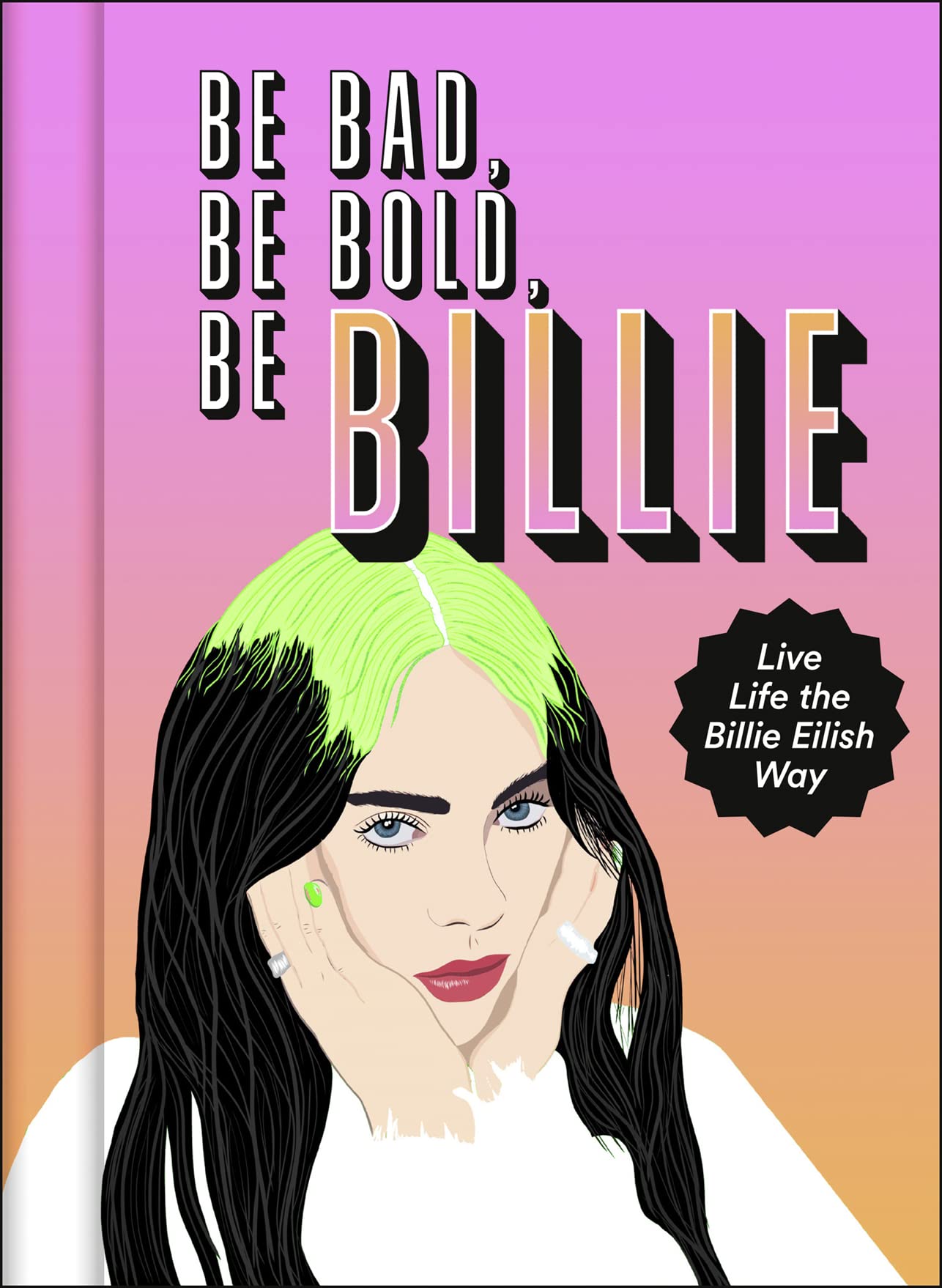 Be Bad, Be Bold, Be Billie: Live Life the Billie Eilish Way