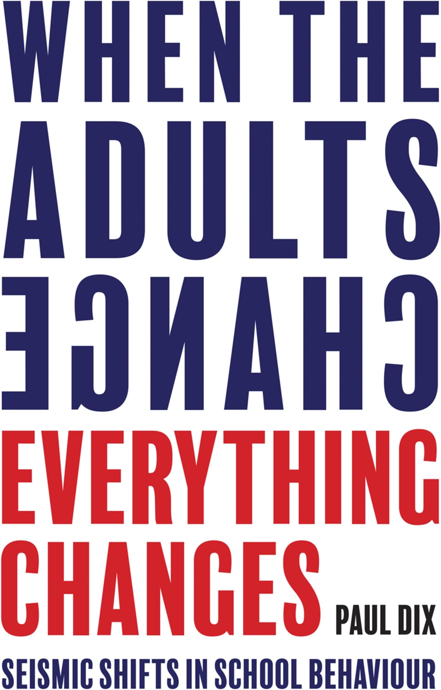 When the Adults Change, Everything Changes: Seismic shifts in school behaviour