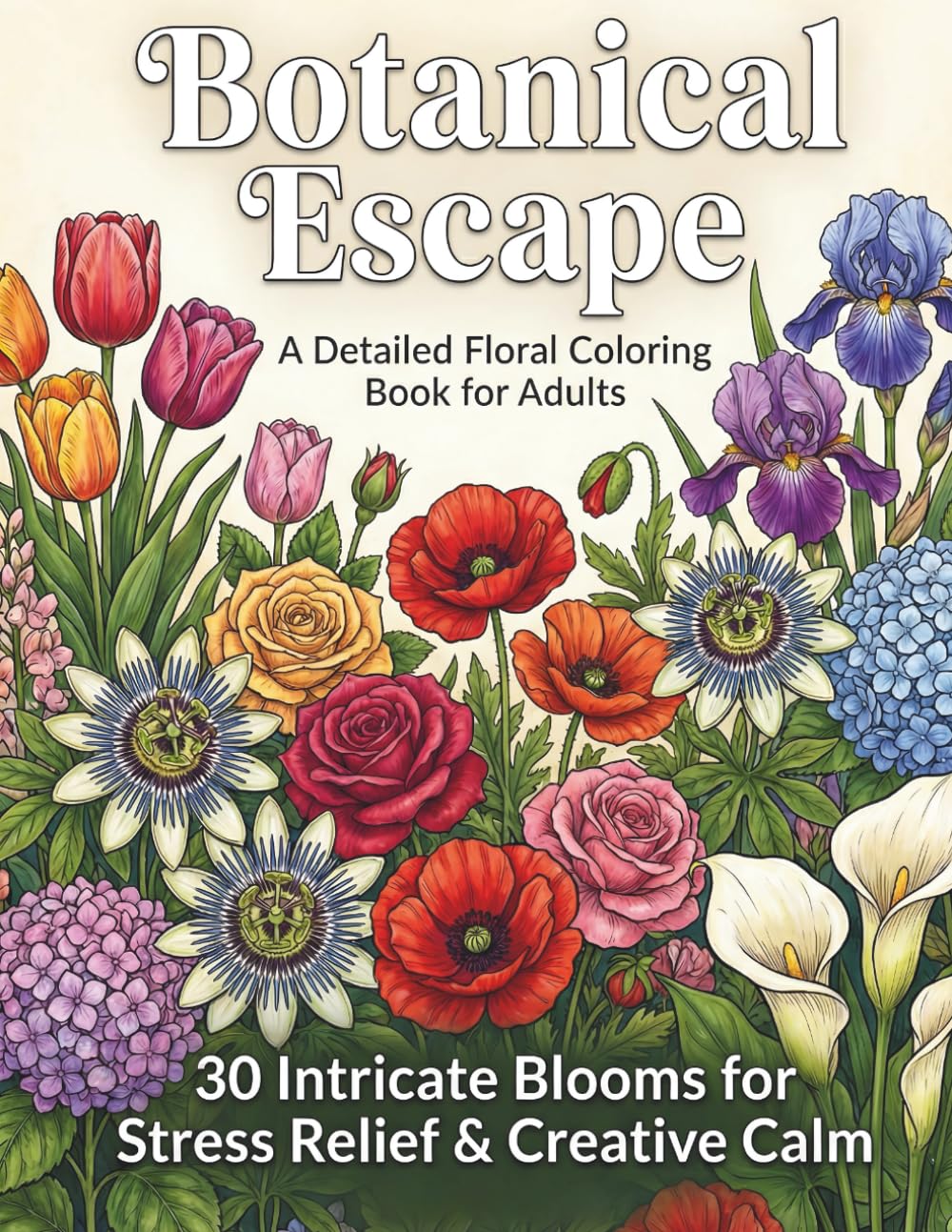 Botanical Escape : A Detailed Floral Coloring Book for Adults: 30 Intricate Blooms for Stress Relief & Creative Calm