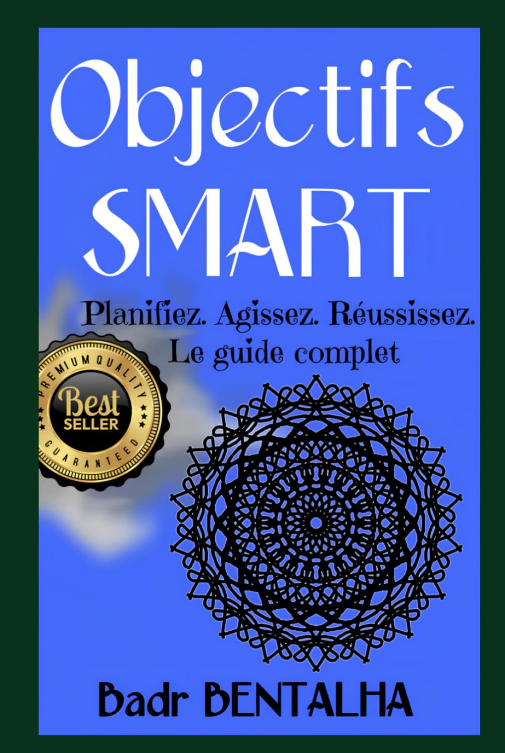Objectifs SMART : de la vision à la réussite: Planifiez. Agissez. Réussissez. Le guide complet