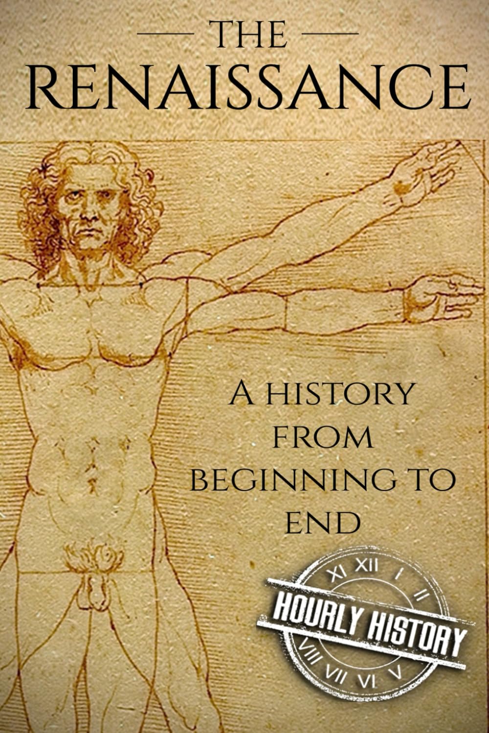 The Renaissance: A History From Beginning to End