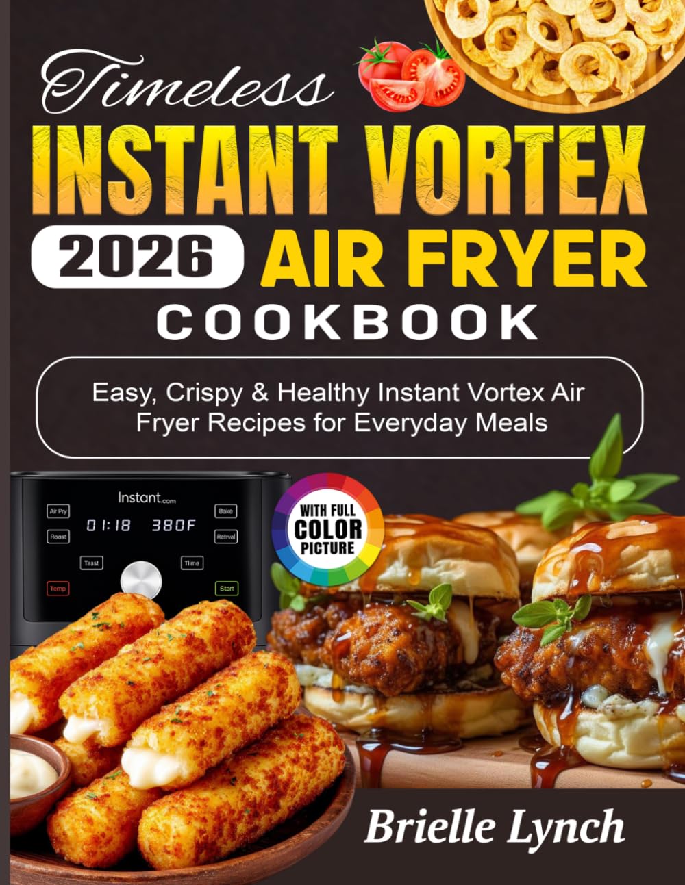 Timeless Instant Vortex Air Fryer Cookbook: Easy, Crispy & Healthy Instant Vortex Air Fryer Recipes for Everyday Meals
