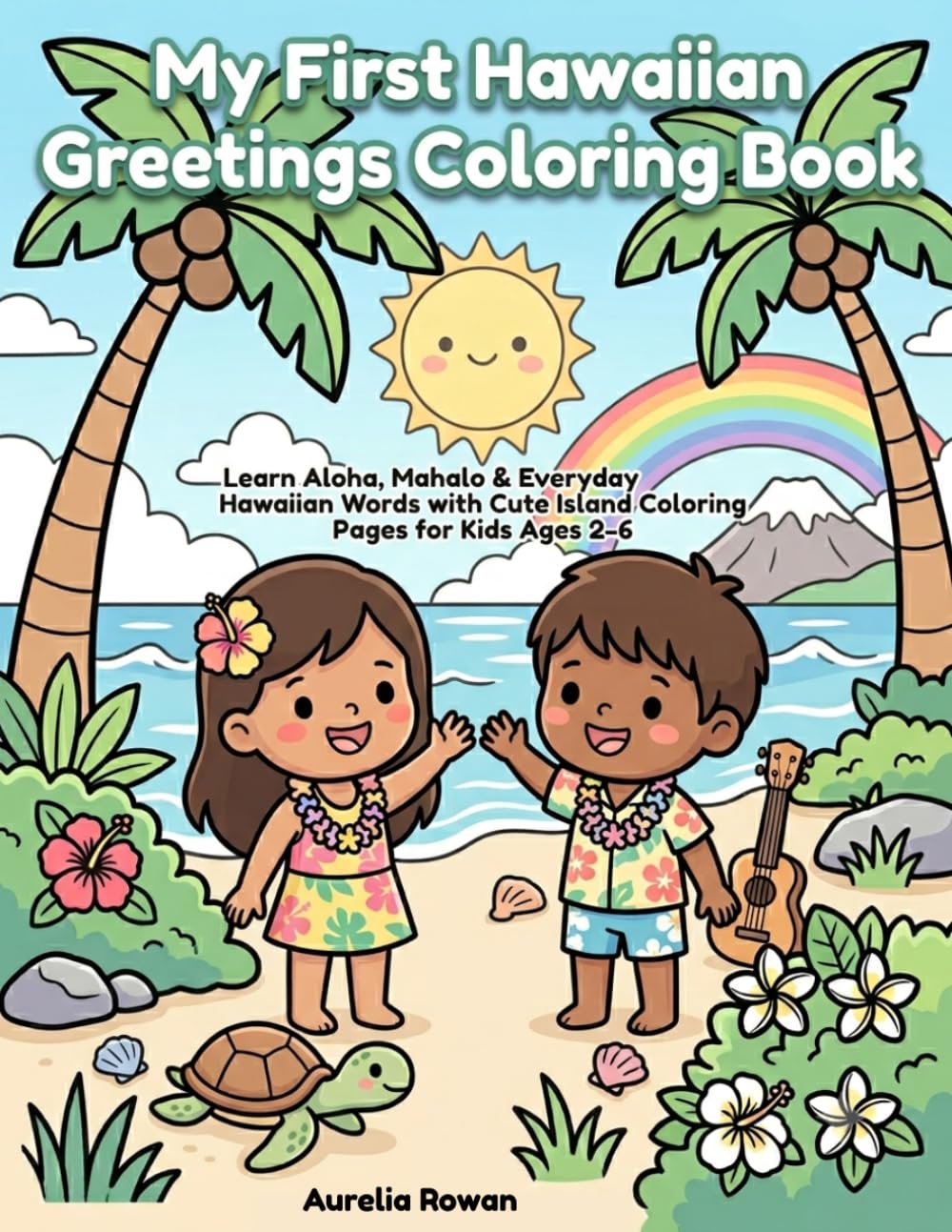 My First Hawaiian Greetings Coloring Book: Learn Aloha, Mahalo & Everyday Hawaiian Words with Cute Island Coloring Pages for Kids Ages 2–6