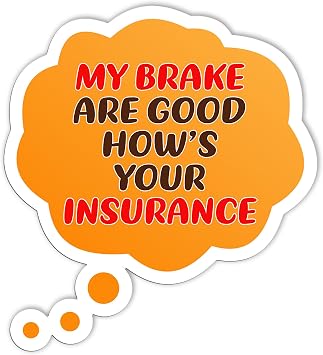 My Brake are Good Hows Your Insurance Stickers Funny Safety Decals Bumper Stickers for Adults, Vinyl Waterproof Stickers for Car, Truck, Van, Skateboard, Gifts Ideas for Friends 2inches