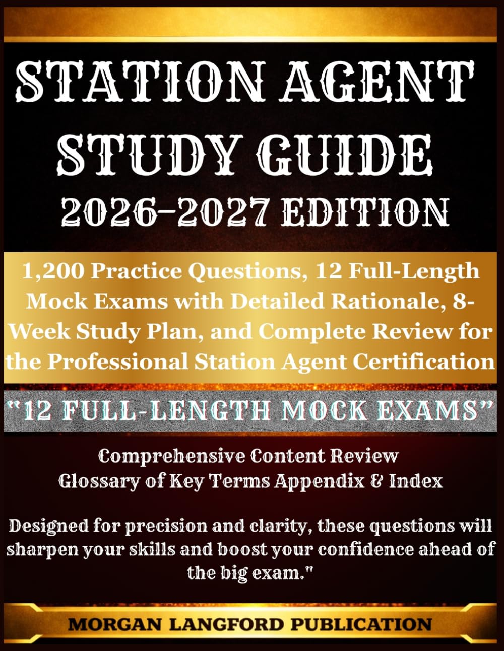 STATION AGENT STUDY GUIDE 2026-2027 EDITION: 1,200 Practice Questions, 12 Full-Length Mock Exams with Detailed Rationale, 8-Week Study Plan, and ... the Professional Station Agent Certification