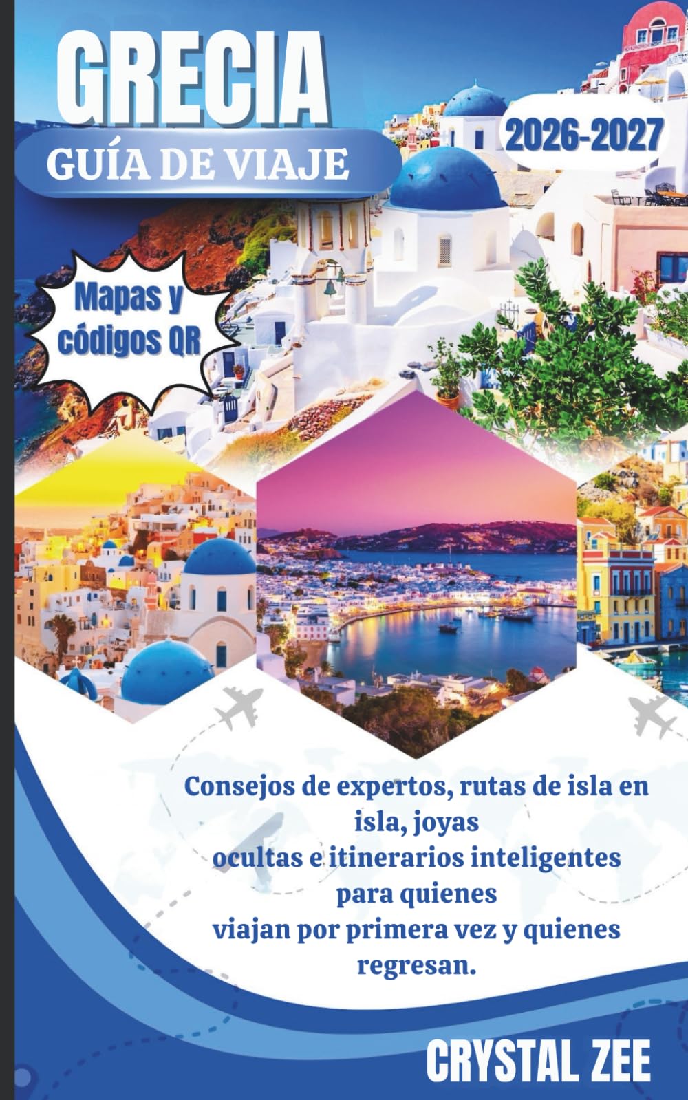 GUÍA DE VIAJE DE GRECIA 2026–2027: Consejos de expertos, rutas de island hopping, joyas ocultas e itinerarios inteligentes para viajeros primerizos y viajeros que regresan