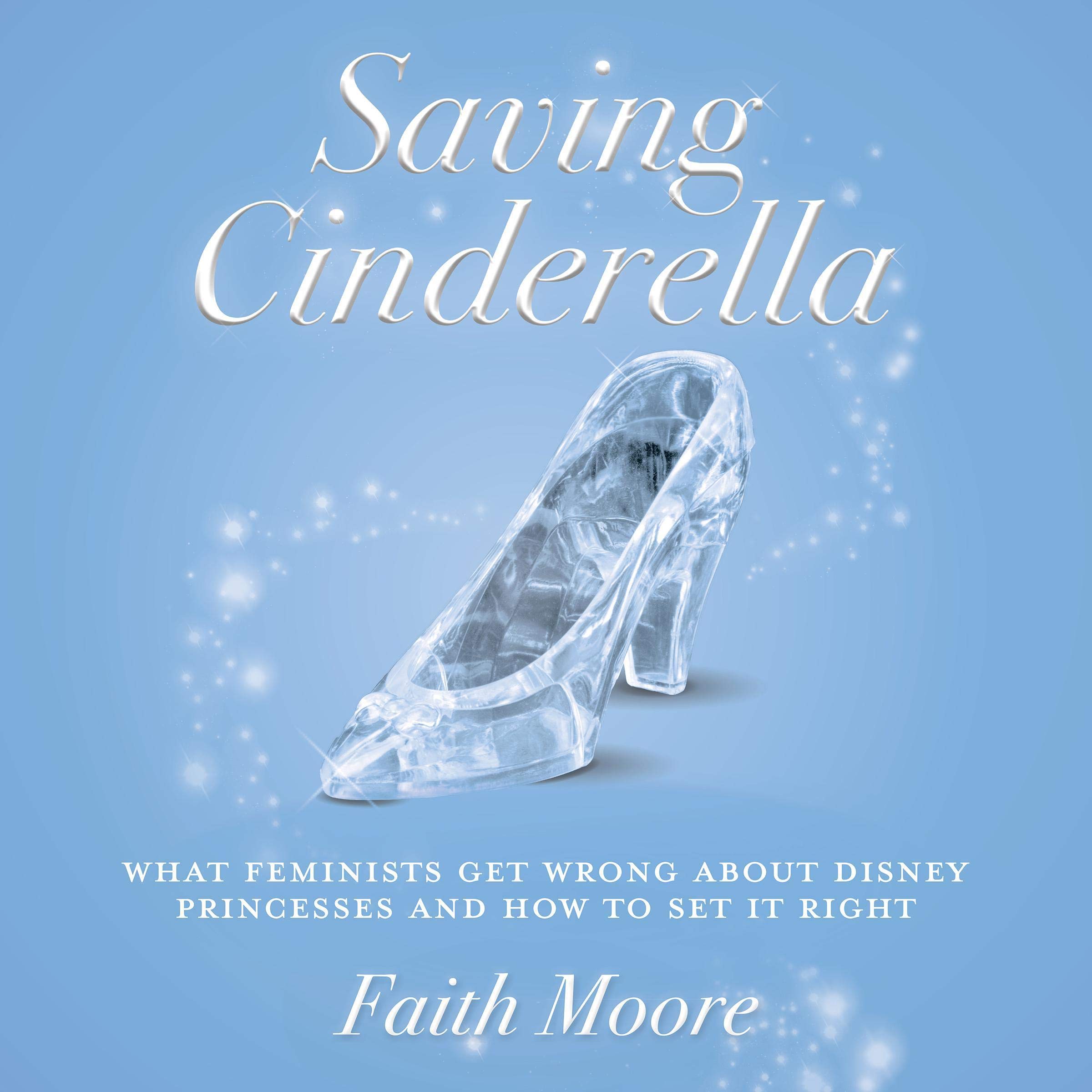 Cover art for Saving Cinderella: What Feminists Get Wrong About Disney Princesses and How to Set It Right