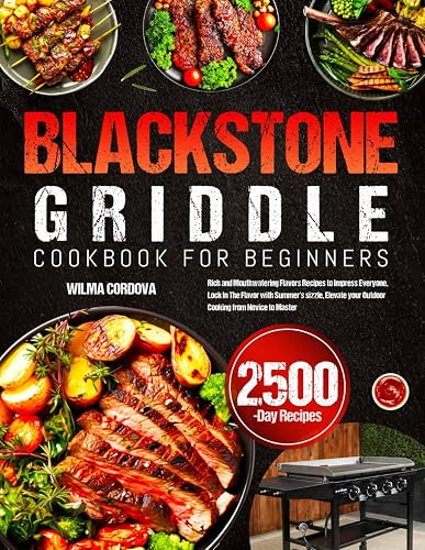 Blackstone Griddle Cookbook for Beginners: Rich and Mouthwatering Flavors Recipes to Impress Everyone, Lock In The Flavor with Summer’s sizzle, Elevate your Outdoor Cooking from Novice to Master