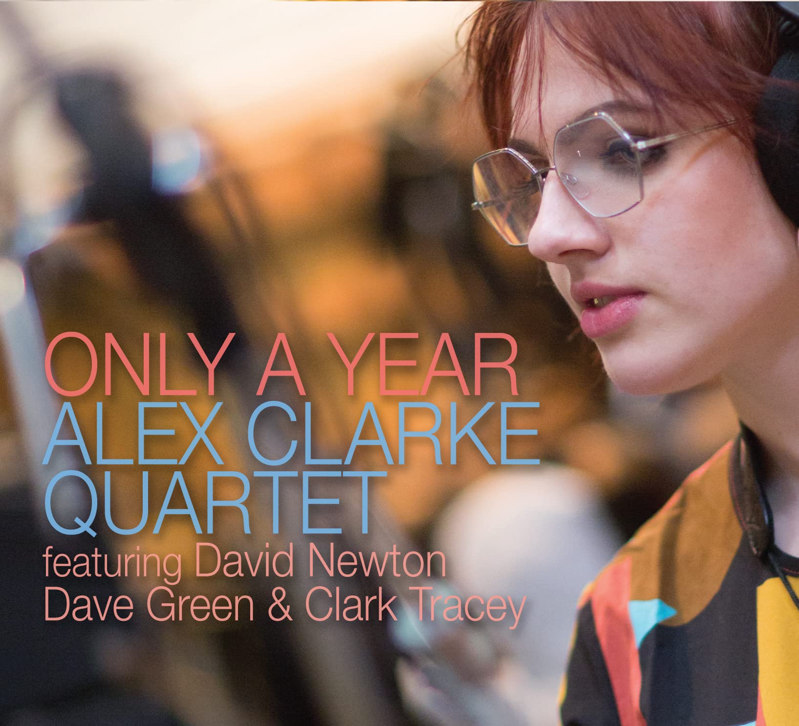 Alex Clarke Quartet, David Newton, Dave Green, Clark Tracey Only A Year CD