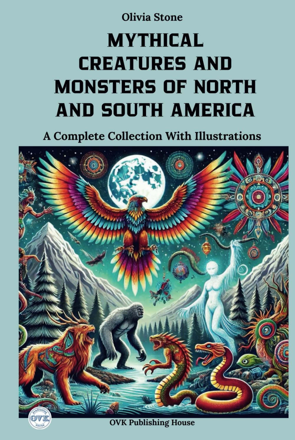 MYTHICAL CREATURES AND MONSTERS OF NORTH AND SOUTH AMERICA: A Complete Collection With Illustrations      Hardcover – May 1, 2025