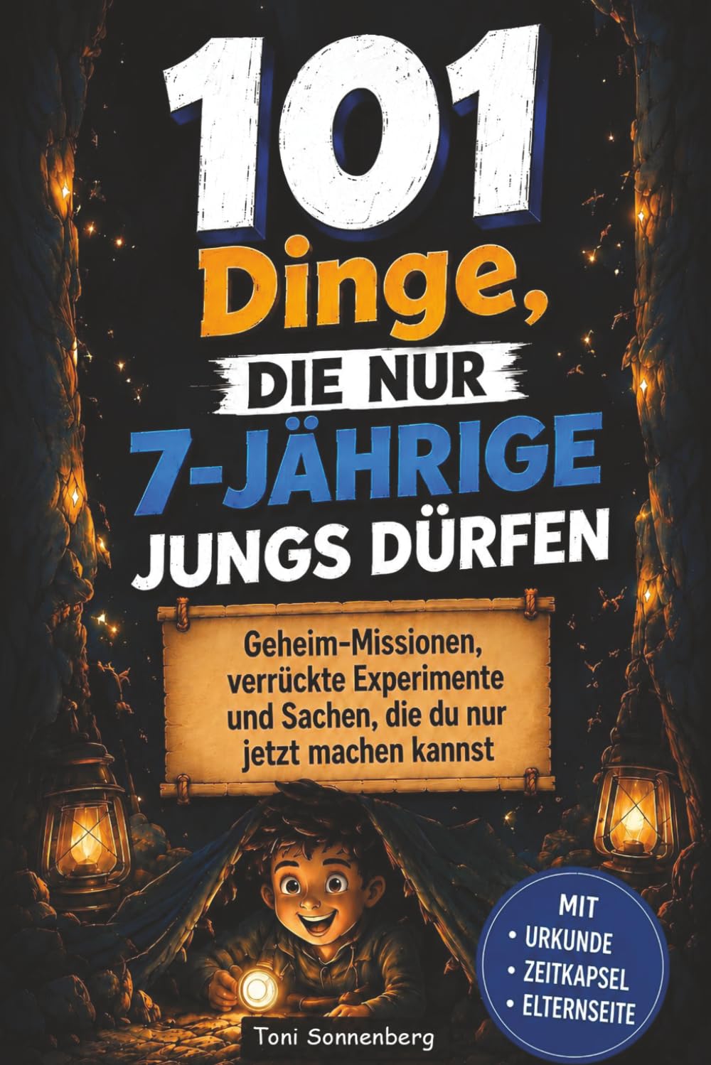 101 Dinge, die nur 7-jährige Jungs dürfen: Geheim-Missionen, verrückte Experimente und Sachen, die du nur jetzt machen kannst