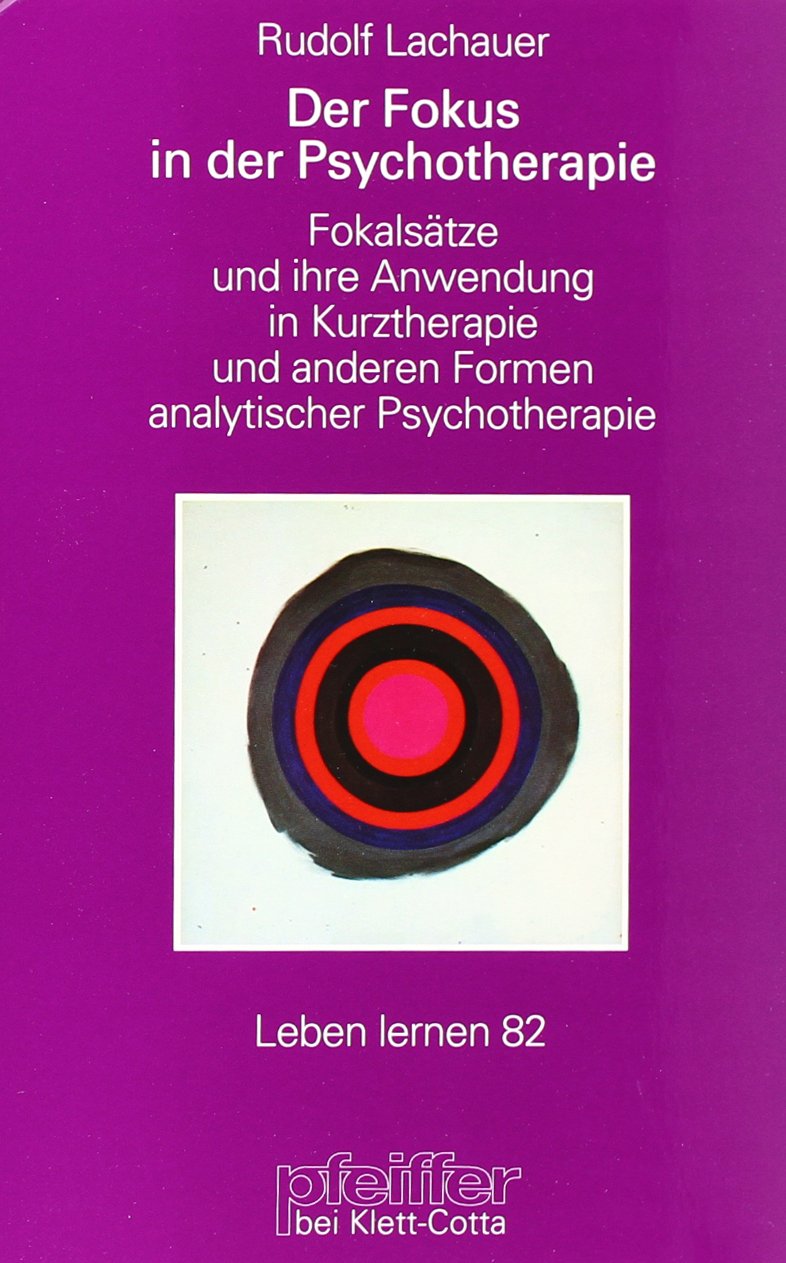 Der Fokus in der Psychotherapie. Fokalansätze und ihre Anwendung (Leben Lernen 82)