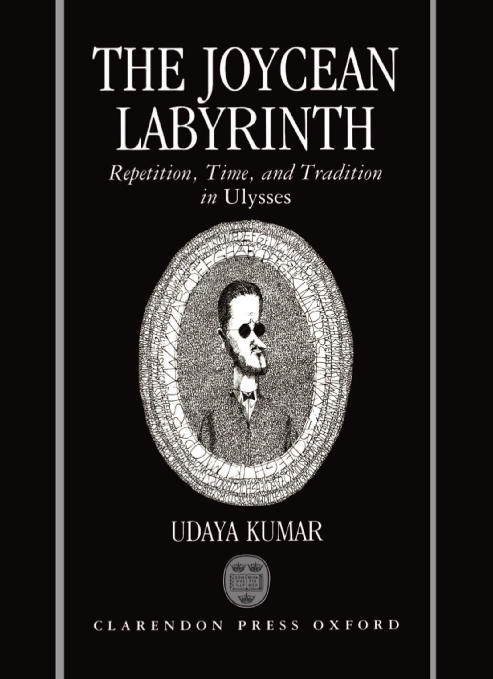 The Joycean Labyrinth: Repetition, Time, and Tradition in Ulysses (Oxford English Monographs)