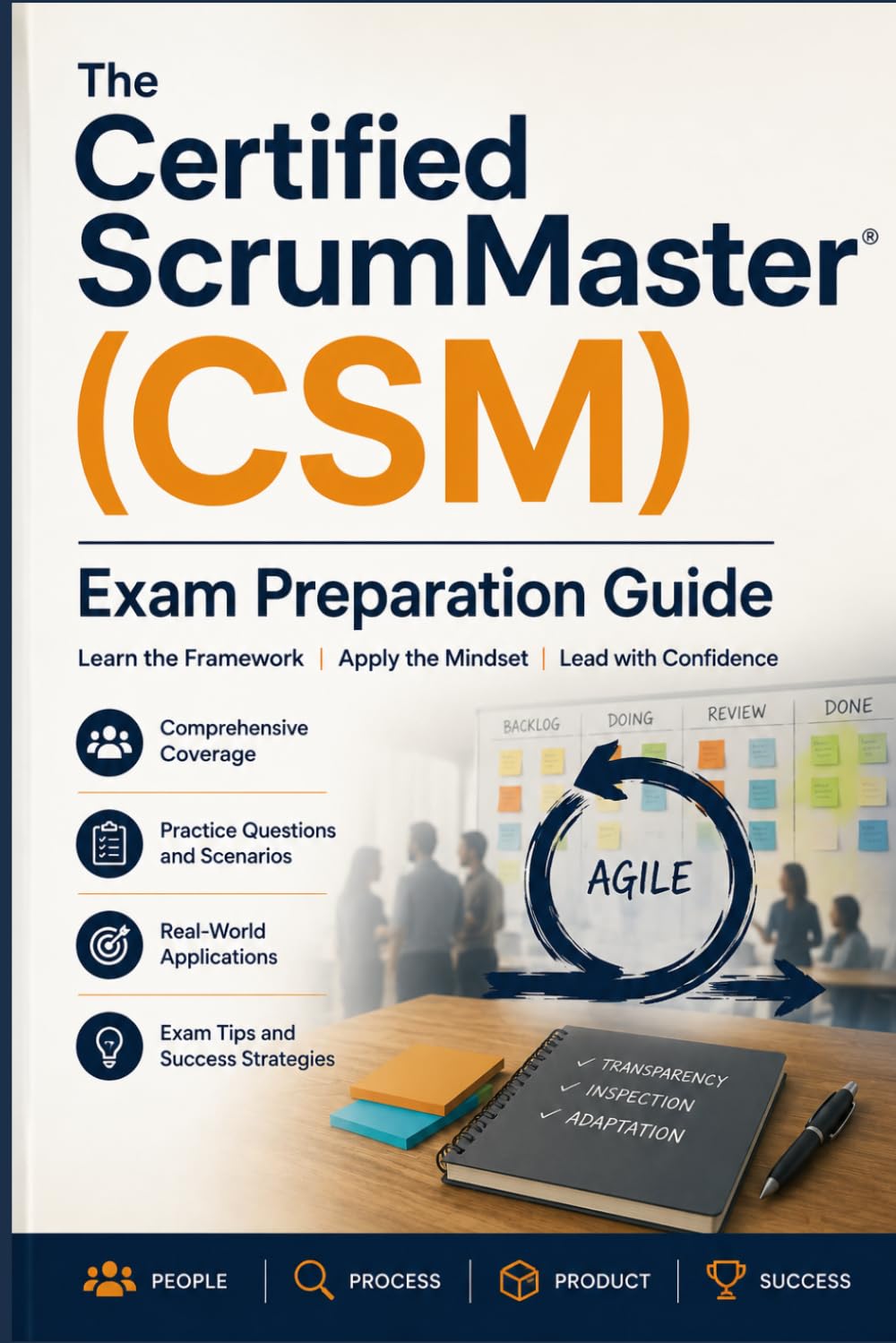 The Certified ScrumMaster (CSM) Exam Preparation Guide: Master the Scrum Framework, Agile Principles, and the Scrum Alliance Certification with Comprehensive Study Material and Practical Examples