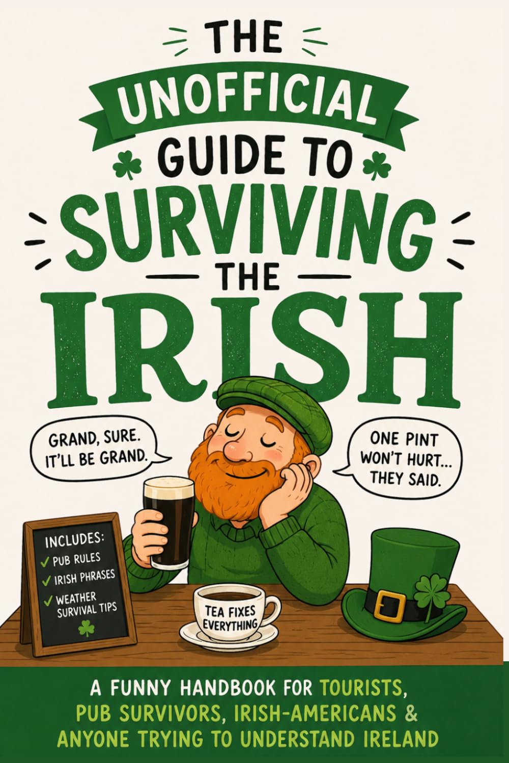 The Unofficial Guide to Surviving the Irish: A Funny Handbook for Tourists, Pub Survivors, Irish-Americans & Anyone Trying to Understand Ireland