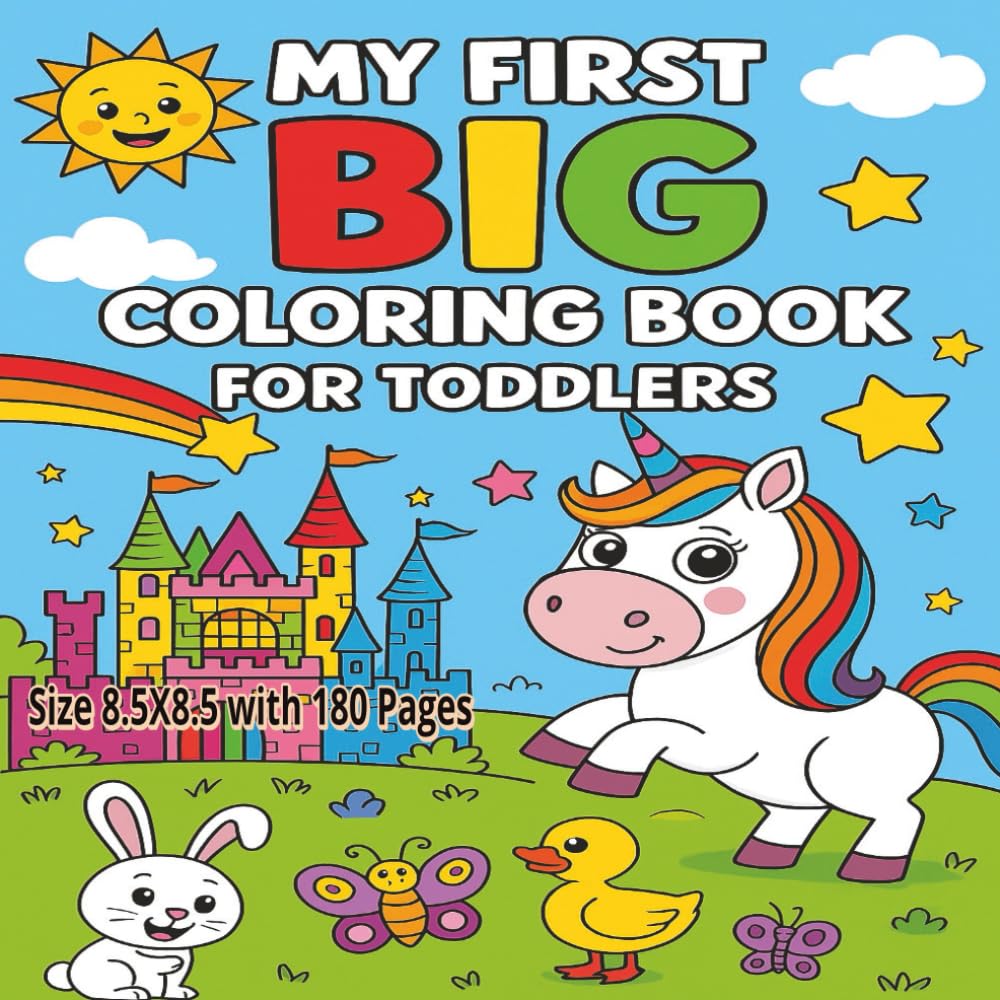 My First BIG Coloring Book For Toddlers: 180 Pages of Big, Bold, and Easy Coloring Fun for Little Hands | Cute Animals, Shapes, Numbers, and Everyday ... for Ages 1–4 | 8.5x8.5 Size for Easy Learning