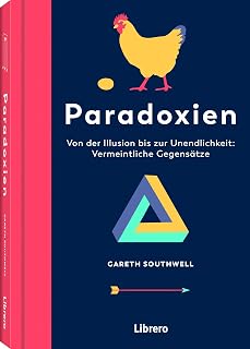 PARADOXIEN: Von der Illusion bis zur Unendlichkeit: Vermeintliche Gegensätze