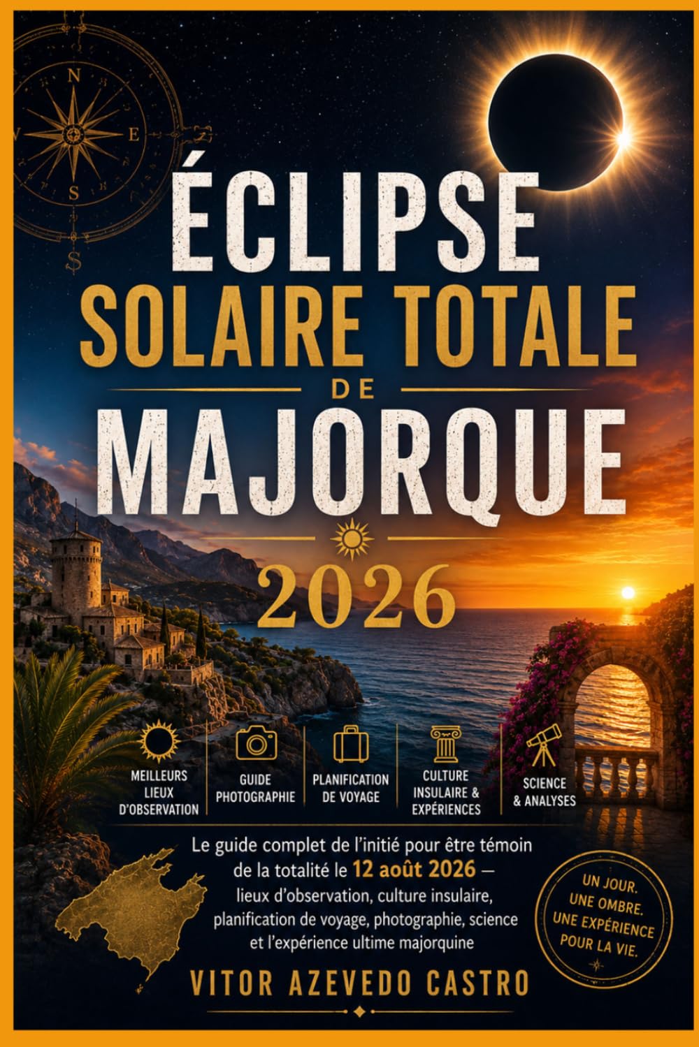 ÉCLIPSE SOLAIRE TOTALE DE MAJORQUE 2026: Le guide complet de l'initié pour être témoin de la totalité le 12 août 2026 — lieux d'observation, culture ... science et l'expérience ultime majorquine