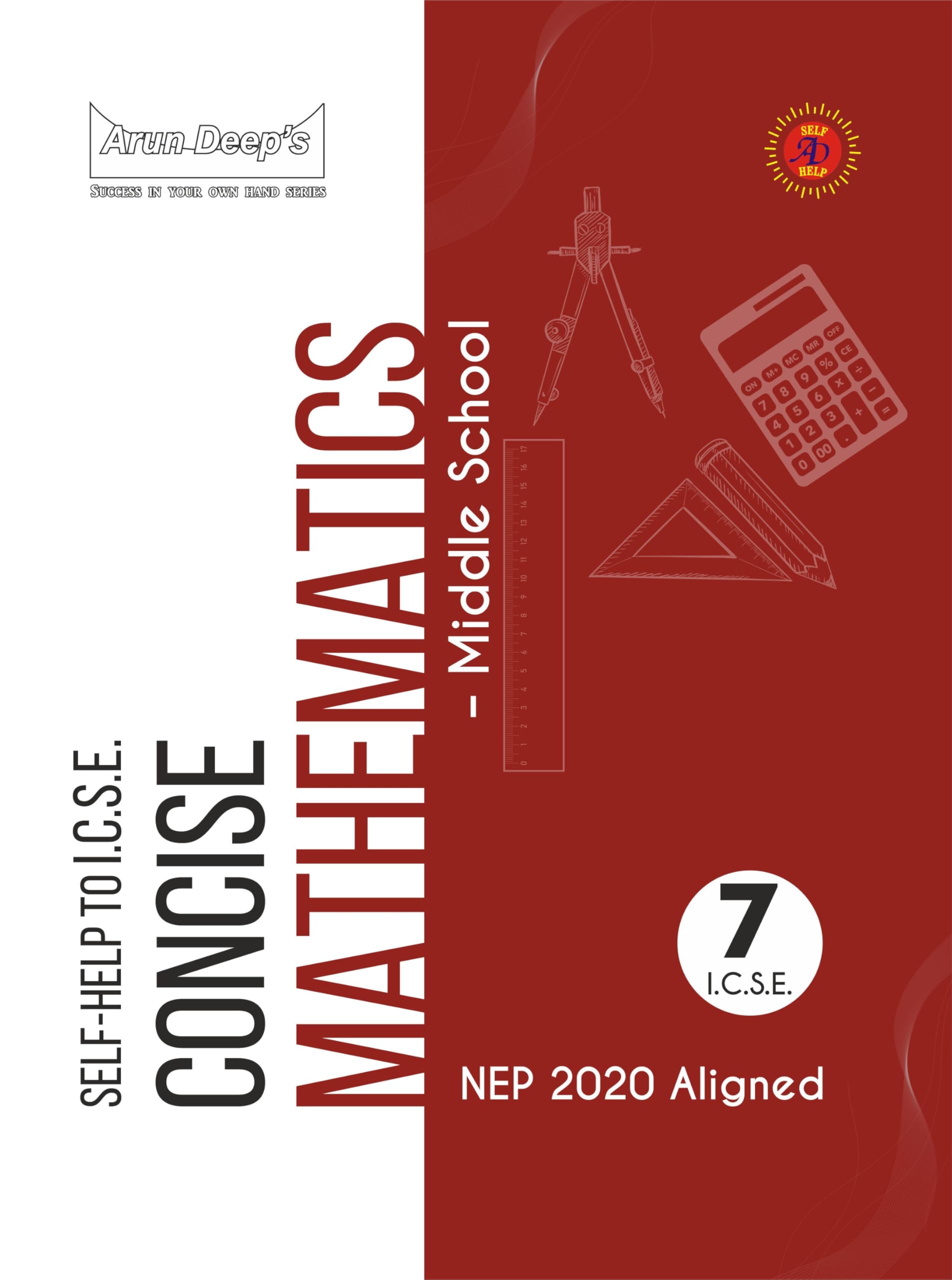 ARUN DEEP'S SELF-HELP TO I.C.S.E. CONCISE MATHEMATICS MIDDLE SCHOOL CLASS 7 : 2025-26 Edition (Based on Latest ICSE Syllabus)