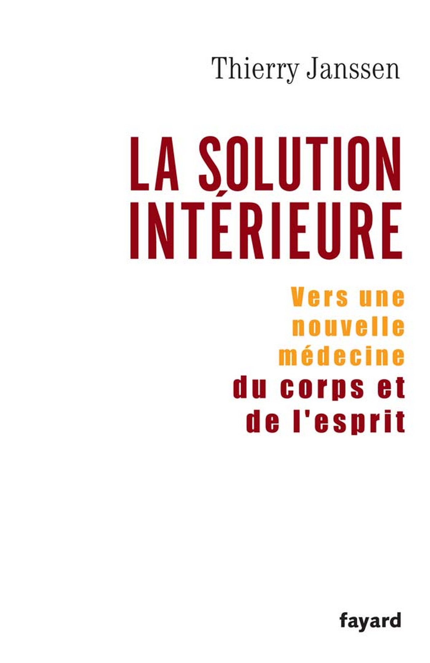 La solution intérieure: Vers une nouvelle médecine du corps et de l'esprit (LITT.GENE.) (French Edition)