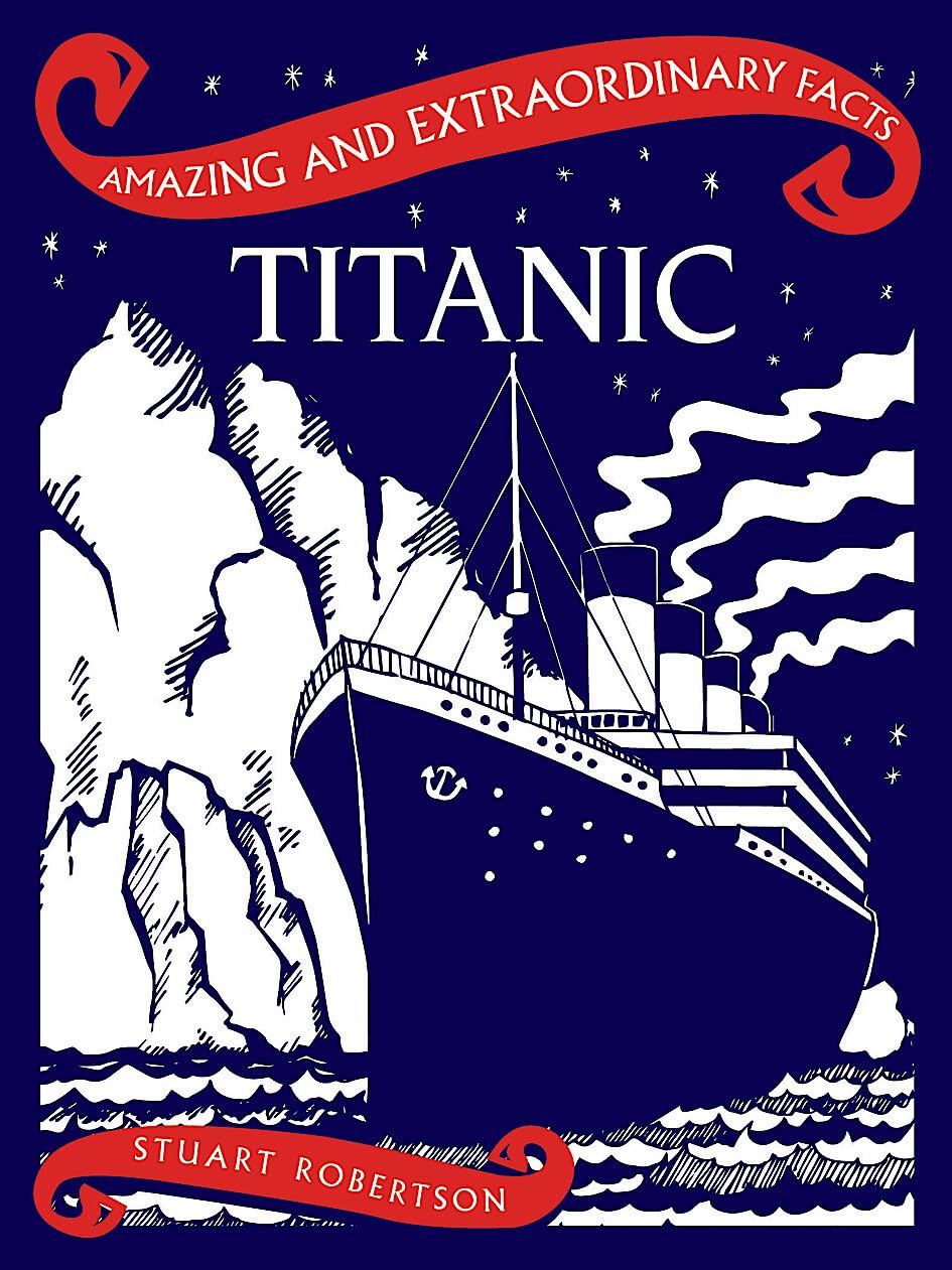 Titanic (Amazing and Extraordinary Facts)