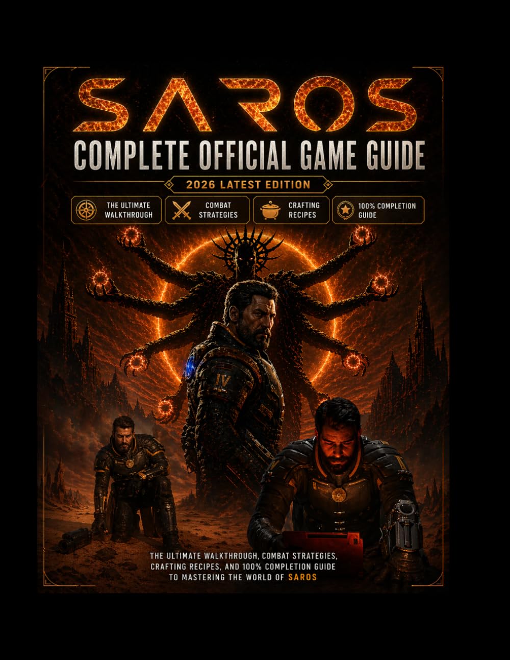SAROS: COMPLETE OFFICIAL GAME GUIDE (2026 latest edition).: The Ultimate Walkthrough, Combat Strategies, Crafting Recipes, and 100% Completion Guide to Mastering the World of Saros