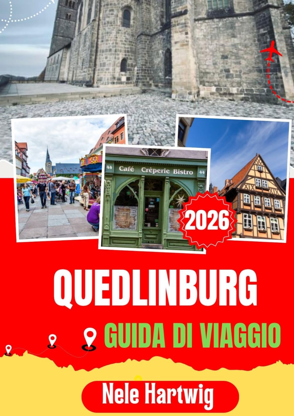 QUEDLINBURG GUIDA DI VIAGGIO 2026: Guida turistica di Quedlinburg 2026: La guida definitiva a Quedlinburg, Wernigerode, Goslar, Thale, Brocken ... e alle autentiche esperienze dell'Harz.