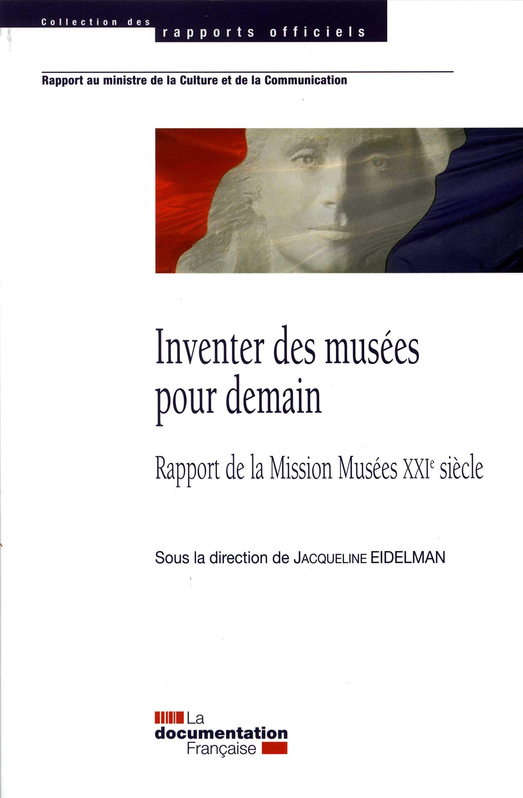 Inventer les musées pour demain: Rapport de la Mission Musées XXIe siècle