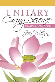 Unitary Caring Science Philosophy and Praxis of Nursing
