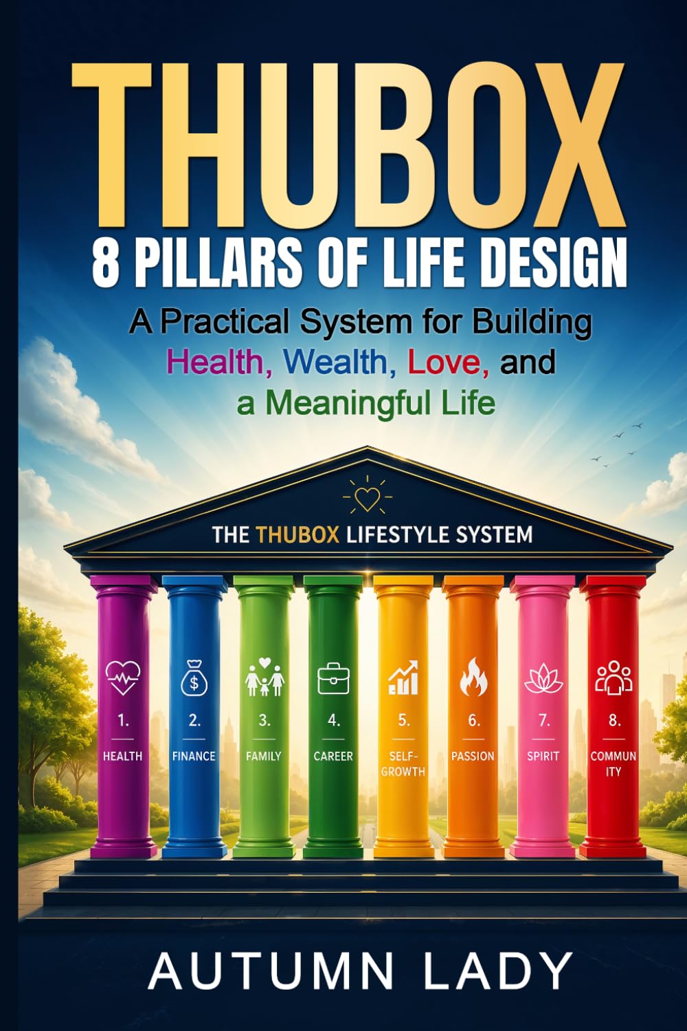 THUBOX - The 8 Pillars of Life Design: A Practical System to Build Health, Wealth, Love, Spirit, and Meaningful Living