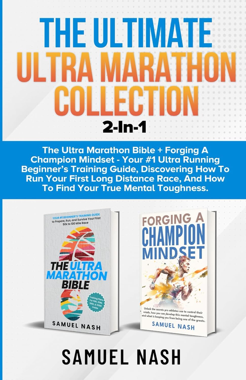 The Ultimate Ultra Marathon Collection: The Ultra Marathon Bible & Forging A Champion Mindset - Your #1 Ultra Running Beginner’s Training Guide      Paperback – August 5, 2024