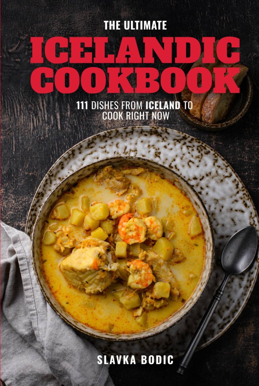 The Ultimate Icelandic Cookbook: 111 Dishes From Iceland To Cook Right Now (World Cuisines)