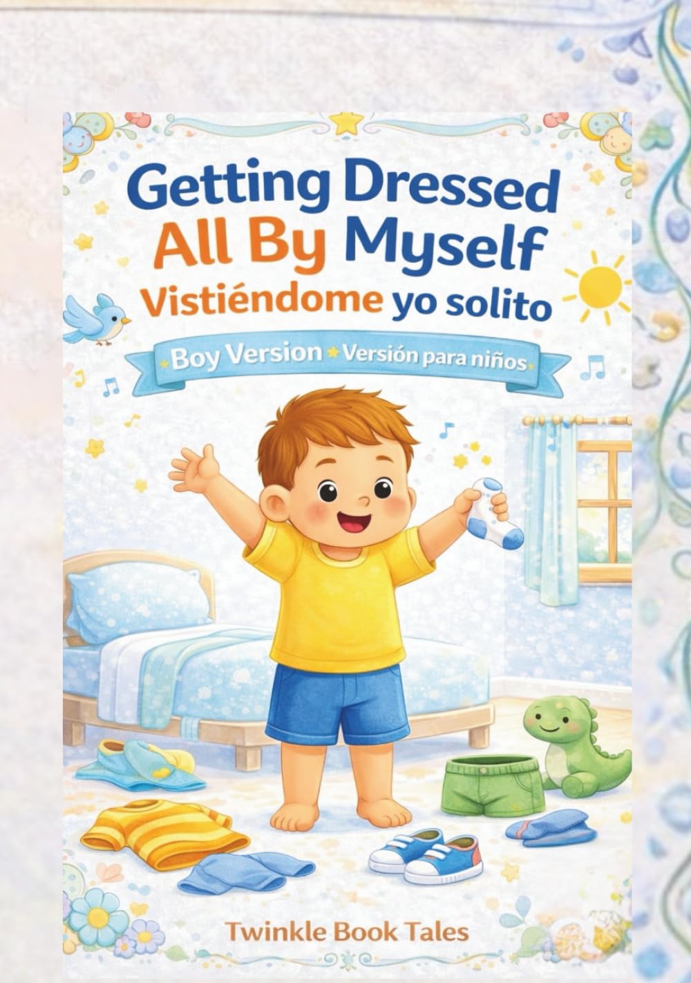 Getting Dressed All By Myself Vistiéndome yo solito: A Gentle Guide to Getting Dressed Independently - English + Espanol