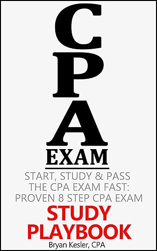 Start, Study &amp; Pass The 2018 CPA Exam Fast: Proven 8 Step CPA Exam Study Playbook (That Works With Any CPA Review Course, CPA Exam Study Guide, CPA Prep Course &amp; CPA Study Materials)