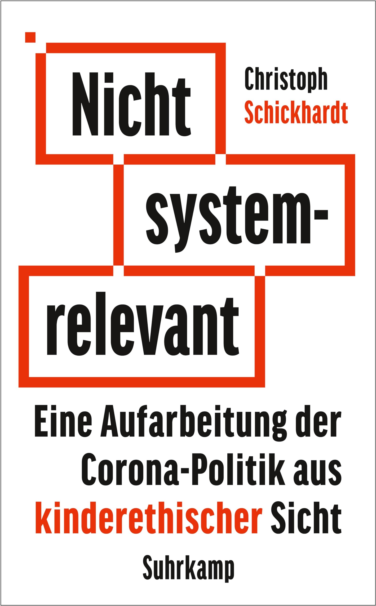 Nicht systemrelevant: Eine Aufarbeitung der Corona-Politik aus kinderethischer Sicht | Mit praxisnahen Reformvorschlägen für eine neue Politik (suhrkamp taschenbuch)