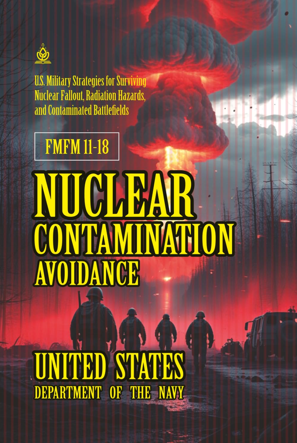 FMFM 11-18 Nuclear Contamination Avoidance: [Annotated] The U.S. Military Field Manual for Surviving and Operating in Nuclear Fallout Environments ... Force Manual Official Doctrine Library)